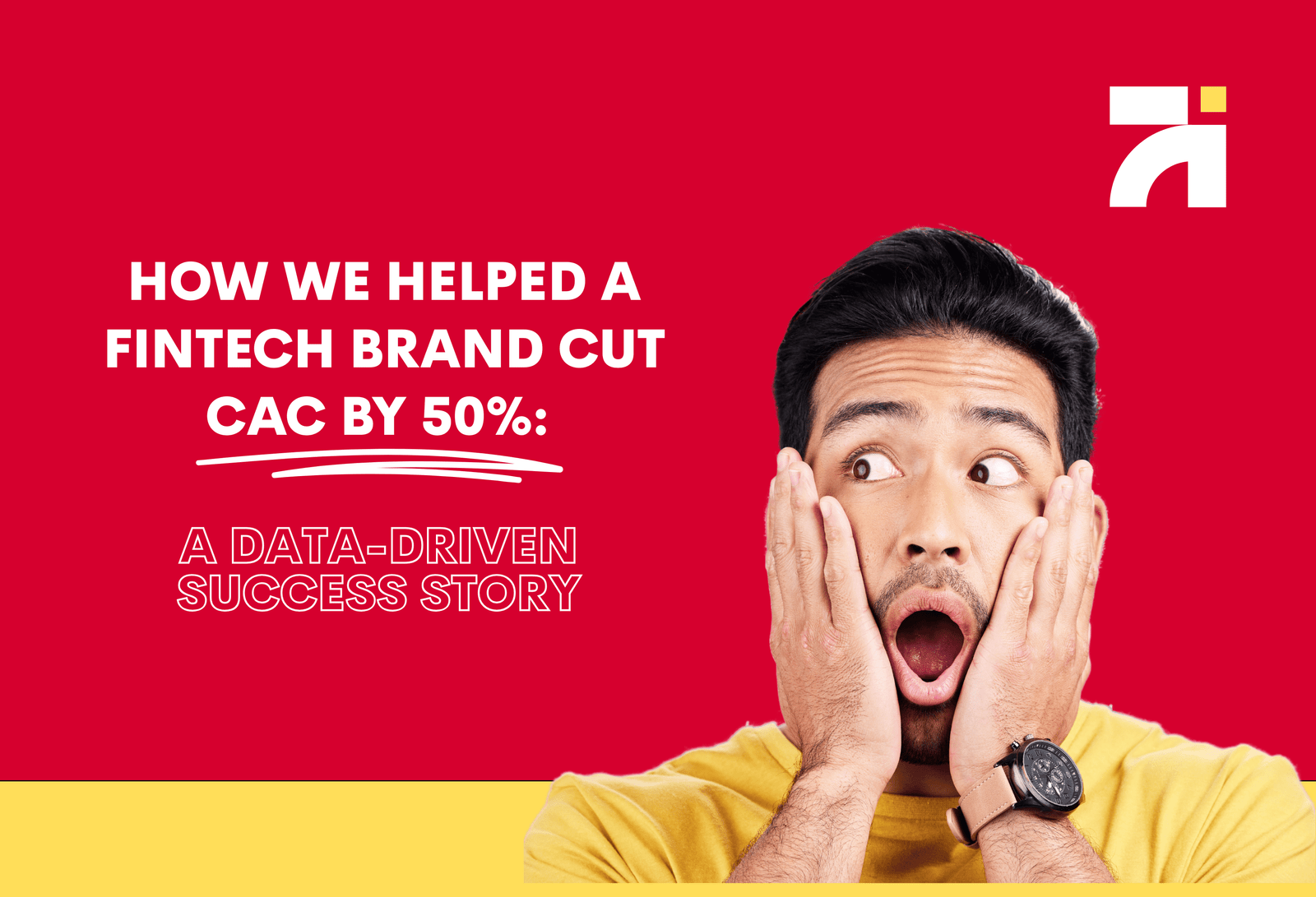 How TheGrowDigit Helped a Fintech Brand Reduce CAC by 50%: A Data-Backed Marketing Deep Dive